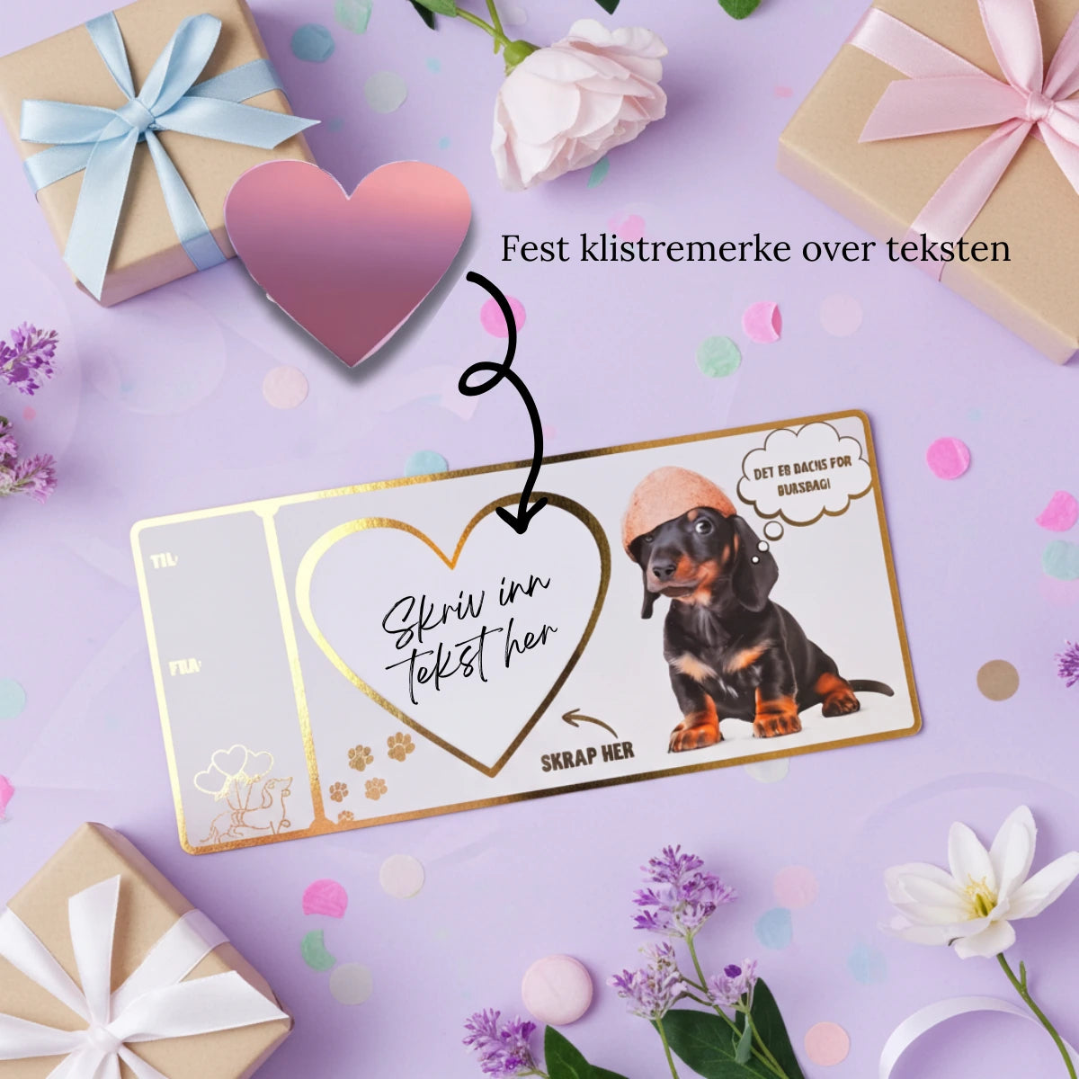 Bursdagskort med dachshund med en halv kokkosnøtt på hodet. Her forklares det hvordan man bruker kortet. Man skriver inn en ønsket tekst. Foreksempel en bursdagsgave man ønsker å gi bort, så festes klistremerke over teksten. Den som mottar kortet må da skrape fram overraskelsen med en mynt. Kortet har også et felt hvor man skriver hvem kortet er til og fra.